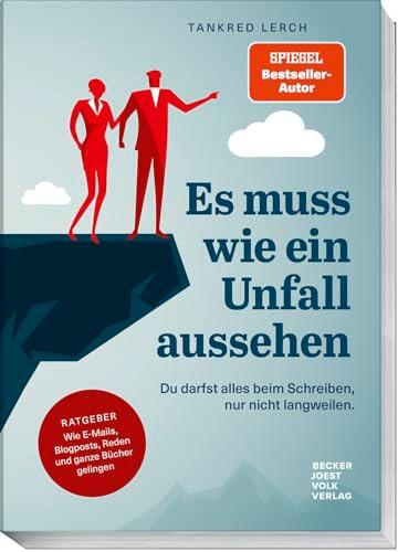 Es muss wie ein Unfall aussehen: Du darfst alles beim Schreiben, nur nicht langweilen. Ratgeber: Wie E-Mails, Blogposts, Reden und ganze Bücher gelingen - Schreiben wie ein Profi