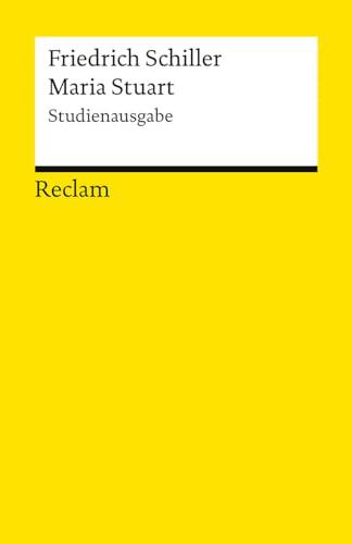 Maria Stuart. Ein Trauerspiel. Studienausgabe: Schiller, Friedrich – Klassiker der deutschen Literatur; – 14574 (Reclams Universal-Bibliothek)