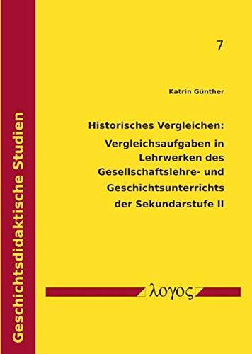 Historisches Vergleichen: Vergleichsaufgaben in Lehrwerken des Gesellschaftslehre- und Geschichtsunterrichts der Sekundarstufe II: Eine Untersuchung ... Revolution (Geschichtsdidaktische Studien)