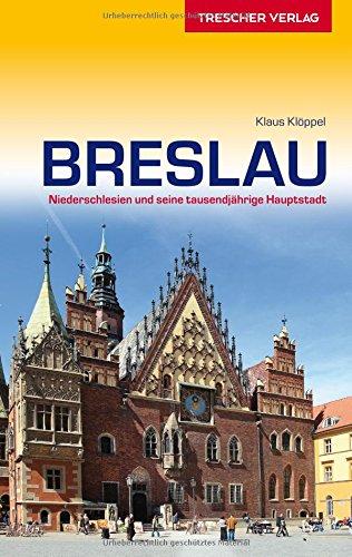 Breslau: Niederschlesien und seine tausendjährige Hauptstadt (Trescher-Reihe Reisen)