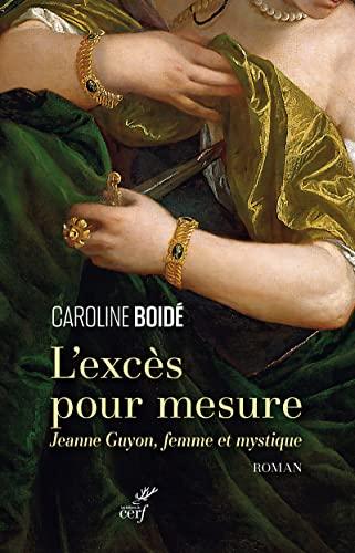 L'excès pour mesure : Jeanne Guyon, femme et mystique