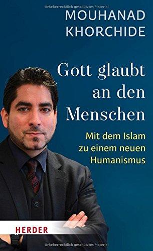 Gott glaubt an den Menschen: Mit dem Islam zu einem neuen Humanismus (HERDER spektrum)