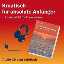 Kroatisch für absolute Anfänger (Audio CD): ... kinderleicht für Erwachsene