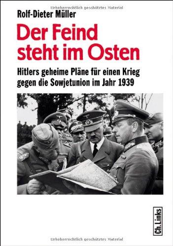 Der Feind steht im Osten: Hitlers geheime Pläne für einen Krieg gegen die Sowjetunion im Jahr 1939