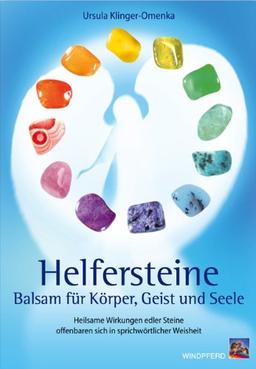 Helfersteine: Balsam für Körper, Geist und Seele - Heilsame Wirkungen edler Steine offenbaren sich in sprichwörtlicher Weisheit