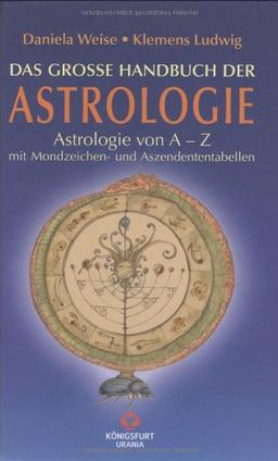 Große Handbuch der Astrologie: Astrologie von A - Z mit Mondzeichen-und Aszendententabellen