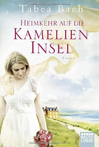 Heimkehr auf die Kamelien-Insel: Roman