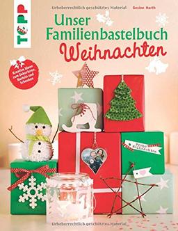 Unser Familienbastelbuch Weihnachten: Kreative Ideen zum Dekorieren, Basteln und Schenken