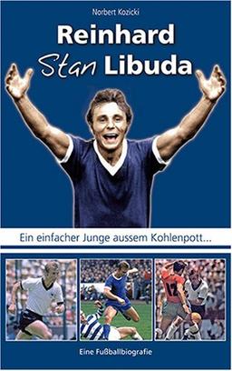 Reinhard "Stan" Libuda - Eine Fußball-Biografie. Ein einfacher Junge aussem Kohlenpott...