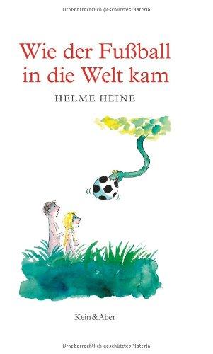 Wie der Fussball in die Welt kam: Ein Bilderbuch für Erwachsene