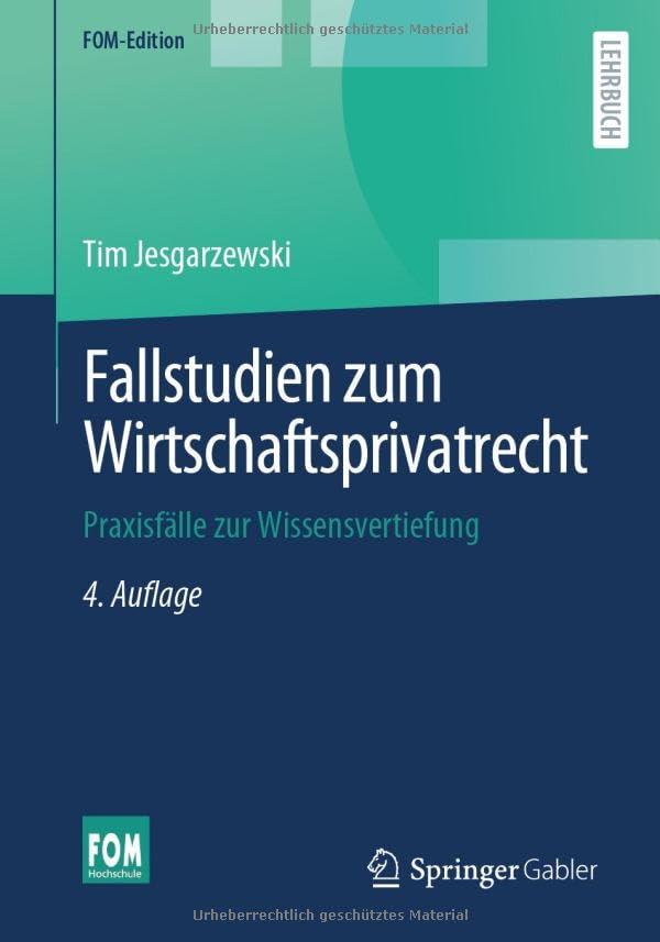 Fallstudien zum Wirtschaftsprivatrecht: Praxisfälle zur Wissensvertiefung (FOM-Edition)