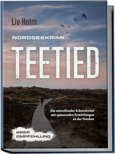 Nordseekrimi Teetied: Ein mitreißender Küstenkrimi mit spannenden Ermittlungen an der Nordsee - Krimi Empfehlung (Nordseekrimi Serie, Band 2)