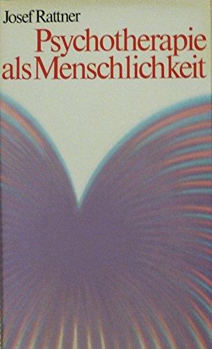 Psychotherapie als Menschlichkeit. Entwicklung und Wandlung der Psychoanalyse