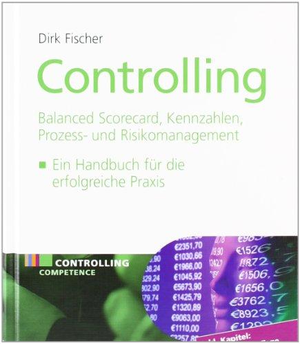 Controlling - Balanced Scorecard, Kennzahlen, Prozess- und Risikomanagement