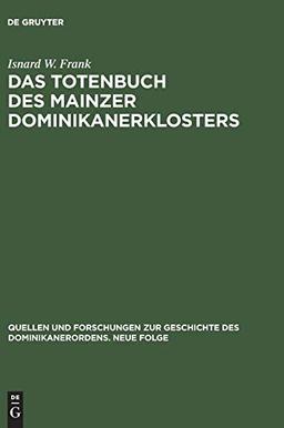 Das Totenbuch des Mainzer Dominikanerklosters: Kommentar und Edition (Quellen und Forschungen zur Geschichte des Dominikanerordens – Neue Folge, 3, Band 3)