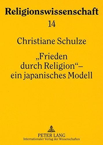 «Frieden durch Religion» - ein japanisches Modell: Das interreligiöse Friedensprogramm der Rissh&#x14D; K&#x14D;sei-kai (1957-1991)- Studien zur ... (1949-1979) (Religionswissenschaft)