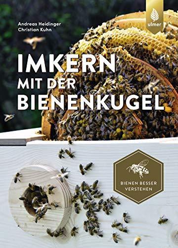 Imkern mit der Bienenkugel: Rund statt eckig - Lernen von der Natur. Bienen besser verstehen