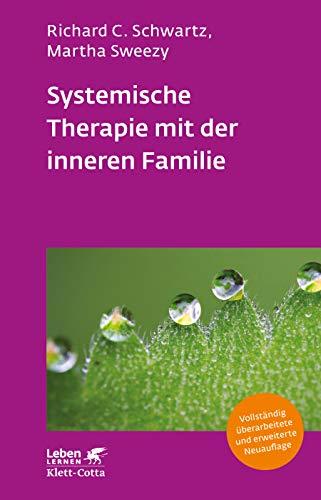 Systemische Therapie mit der inneren Familie: Vollständig überarbeitete Neuausgabe (Leben Lernen)