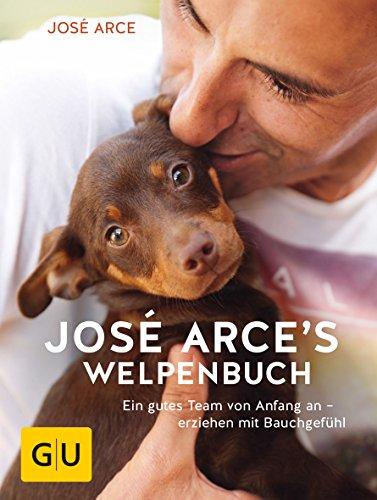 José Arces Welpenbuch: Ein gutes Team von Anfang an - erziehen mit Bauchgefühl (GU Tier Spezial)