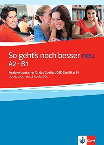 So geht's noch besser neu : Fertigkeitentrainer für das Goethe und OSD-Zertifikat B1 : Übungsbuch mit 2 Audio-CDs