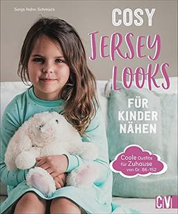 Nähen: Cosy Jersey-Looks für Kinder nähen. Coole Outfits für zuhause von Gr. 86-152. Jedes Modell mit Step-by-Step-Anleitungen und Schnittmuster.