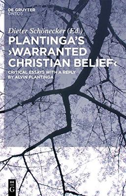 Plantinga's 'Warranted Christian Belief': Critical Essays with a Reply by Alvin Plantinga