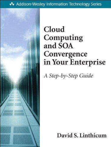 Cloud Computing and SOA Convergence in Your Enterprise: A Step-by-Step Guide: How to Use SaaS, SOA, Mashups, and Web 2.0 to Break Down the IT Gates (Addison-Wesley Information Technology)