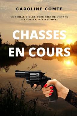 Chasses en cours: Roman policier, thriller psychologique et suspense. Un serial killer rôde autour de l'étang des grives, en Provence, méfiez-vous !