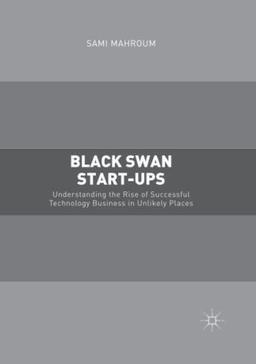 Black Swan Start-ups: Understanding the Rise of Successful Technology Business in Unlikely Places