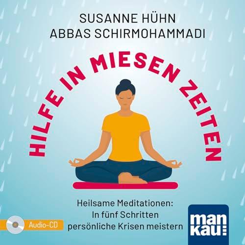 Hilfe in miesen Zeiten. Audio-CD: Heilsame Meditationen: In fünf Schritten persönliche Krisen meistern