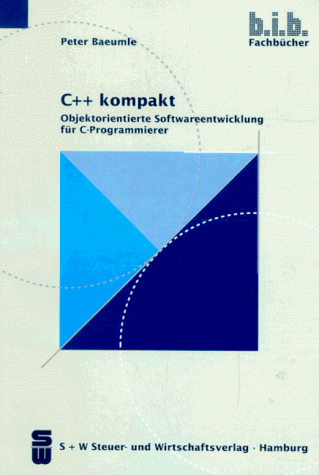 C++ kompakt. Objektorientierte Softwareentwicklung für C- Programmierer