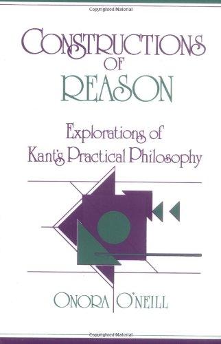 Constructions of Reason: Explorations of Kant's Practical Philosophy