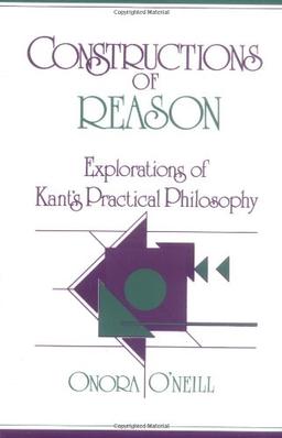 Constructions of Reason: Explorations of Kant's Practical Philosophy