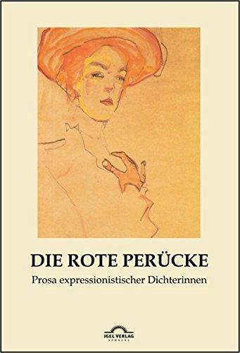 Die rote Perücke: Prosa expressionistischer Dichterinnen (Dichterinnen des Expressionismus)