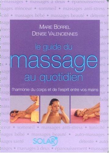 Le guide du massage au quotidien : l'harmonie du corps et de l'esprit entre vos mains