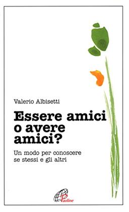 Essere amici o avere amici? Un modo per conoscere se stessi e gli altri (Psicologia e personalità, Band 19)