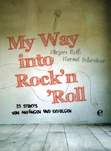 My way into Rock'n'Roll: 34 Storys von Anfängen und Erfolgen