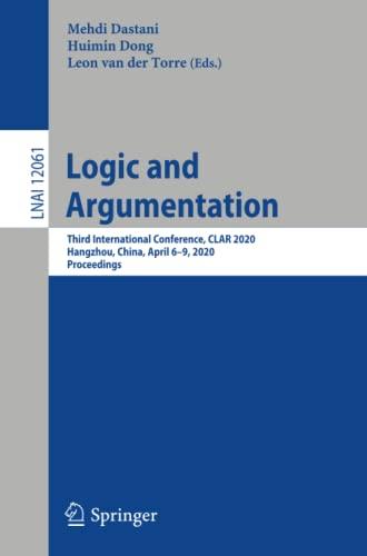 Logic and Argumentation: Third International Conference, CLAR 2020, Hangzhou, China, April 6–9, 2020, Proceedings (Lecture Notes in Computer Science, Band 12061)