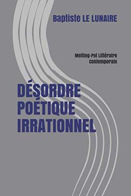 DÉSORDRE POÉTIQUE IRRATIONNEL: Melting-Pot Littéraire Contemporain