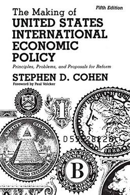 The Making of United States International Economic Policy: Principles, Problems, and Proposals for Reform