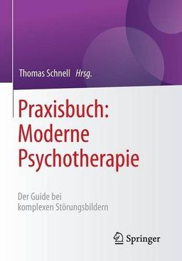 Praxisbuch: Moderne Psychotherapie: Der Guide bei komplexen Störungsbildern