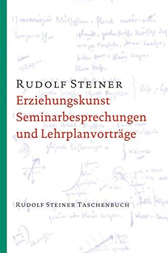 Erziehungskunst, Seminarbesprechungen und Lehrplanvorträge: 15 Seminarbesprechungen und 3 Lehrplanvorträge, Stuttgart 1919. Ein pädagogischer ... Steiner Taschenbücher aus dem Gesamtwerk)