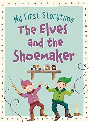 The Elves and the Shoemaker (My First Storytime)