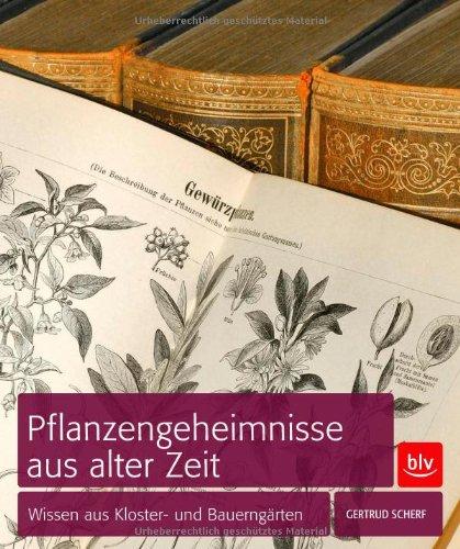 Pflanzengeheimnisse aus alter Zeit: Wissen aus Kloster- und Bauerngärten