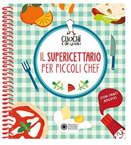 Cuochi per un giorno. Il supericettario per i piccoli chef