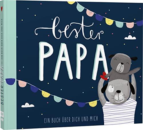 Bester Papa – Ein Eintragbuch über dich und mich: Mit Eintrag- und Mitmachseiten und vielen farbigen Illustrationen