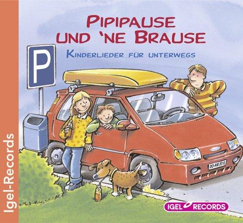 Pipipause und 'ne Brause: Kinderlieder für unterwegs