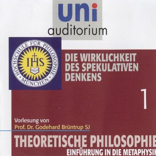 Theoretische Philosophie, Teil 1 (Reihe: uni auditorium) Die Wirklichkeit des spekulativen Denkens (Länge: ca. 64 Min.)