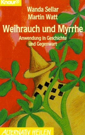 Weihrauch und Myrrhe. Anwendung in Geschichte und Gegenwart.