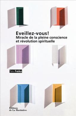 Eveillez-vous ! : miracle de la pleine conscience et révolution spirituelle